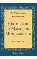 Histoire de la Maison de Montmorenci (Classic Reprint)