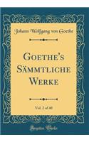 Goethe's Sämmtliche Werke, Vol. 2 of 40 (Classic Reprint)