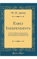 Early Independents: Six Tracts Written to Commemorate the Tercentenary of the Martyrdoms of Greenwood, Barrowe, and Penry in 1593 (Classic Reprint): Six Tracts Written to Commemorate the Tercentenary of the Martyrdoms of Greenwood, Barrowe, and Penry in 1593 (Classic Reprint)