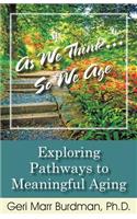 As We Think... So We Age-Exploring Pathways to Meaningful Aging