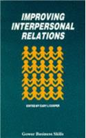 Improving Interpersonal Relations: Some Approaches to Social Skill Training (Management skills library)
