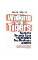 Walking with Tigers: Success Secrets from the World's Top Business Leaders
