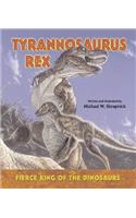 Tyrannosaurus Rex: Fierce King of the Dinosaurs