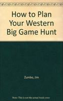 How to Plan Western Big Game Hunt