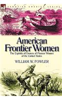 American Frontier Women: the Exploits of Dozens of Pioneer Women of the United States