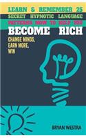 Learn & Remember 25 Secret Hypnotic Language Patterns Now to Help You Become Rich