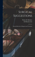 Surgical Suggestions; Practical Brevities in Diagnosis and Treatment