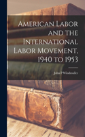 American Labor and the International Labor Movement, 1940 to 1953