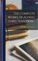 Complete Works of Alfred, Lord Tennyson ..