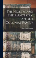 The Higleys and Their Ancestry. An old Colonial Family