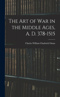Art of War in the Middle Ages, A. D. 378-1515