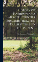 History of Harrison and Mercer Counties Missouri From the Earliest Time to the Present