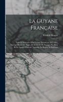 Guyane française; notes et souvenirs d'un voyage exécuté en 1862-1863. Ouvrage illustré de types, de scènes et de paysages par Riou et de figures d'histoire naturelle par Rapine et Delahaye