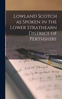 Lowland Scotch as Spoken in the Lower Strathearn District of Perthshire