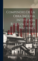 Compendio de la obra Inglesa Intitulada Riqueza de las Naciones