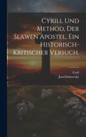 Cyrill und Method, der Slawen Apostel, Ein historisch-kritischer Versuch.