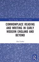 Commonplace Reading and Writing in Early Modern England and Beyond