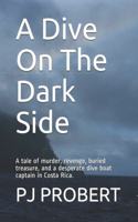 Dive On The Dark Side: A tale of murder, revenge, buried treasure, and a desperate dive boat captain in Costa Rica.