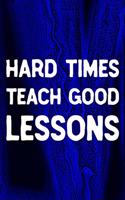 Hard Times Teach Good Lessons: Daily Success, Motivation and Everyday Inspiration For Your Best Year Ever, 365 days to more Happiness Motivational Year Long Journal / Daily Notebo