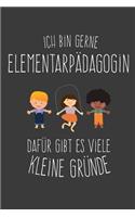 Ich bin Elementarpädagogin Dafür gibt es viele kleine Gründe: Liniertes DinA 5 Notizbuch für Lehrerinnen und Lehrer Notizheft für Pädagogen