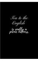 tea to the english is really a picnic indoors