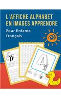 L'Affiche Alphabet en Images Apprendre Pour Enfants Français: My First Bébé dictionnaire visuel French vocabulaire activités. ABC Alphabets traçage feuille, écriture letters, livre de coloriage et de jeux éduca