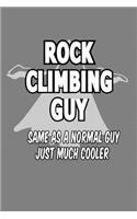 Rock Climbing Guy same As A Normal Guy Just Much Cooler