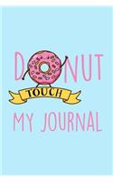 Donut Touch My Journal: Hand Drawn Dot Grid Journal. Bullet Planner and Notebook to Organize Your Life, Budget, Habit, Savings, Goal and Sleep Tracking, Plan Your Day - Cut