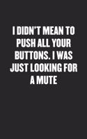 I Didn't Mean to Push All Your Buttons. I Was Just Looking for a Mute