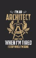 I'm An Architect I Don't Stop When I'm Tired