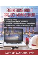 Best Practices for Engineering and IT Project Management: - Four Key Steps - Twenty-One Critical Processes - Real-Life Engineering and IT Templates - Timeless and Universal Skills and Tips
