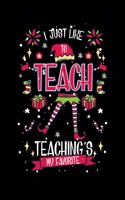 I Just Like To Teach Teaching's My Favorite: 120 Pages I 6x9 I College Ruled Linepaper I Funny Education, Student & Professor Gifts