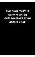 The Mind That Is Always After Explanations Is An Afraid Mind