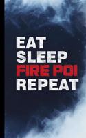 Eat Sleep Fire Poi Repeat: Fire Dancing Gift For Fire Dancers (6"x9") Dot Grid Notebook To Write In