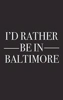 I'd Rather Be in Baltimore: A 6x9 Inch Matte Softcover Journal Notebook with 120 Blank Lined Pages and a Positive Hometown or Travel Cover Slogan