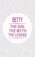 Betty the Girl the Myth the Legend: First Name Funny Sayings Personalized Customized Names Gift Birthday Girl Women Mother's Day Notebook Journal