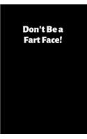 Don't Be a Fart Face