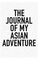 The Journal of My Asian Adventure: A 6x9 Inch Matte Softcover Diary Notebook with 120 Blank Lined Pages and a Wanderlust Travel Cover Slogan