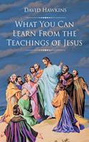 What You Can Learn From the Teachings of Jesus