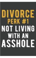 Divorce Perk #1 Not Living With An Asshole