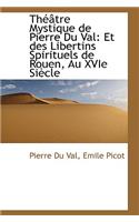 Th Tre Mystique de Pierre Du Val: Et Des Libertins Spirituels de Rouen, Au Xvie Si Cle(English)