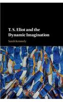 T. S. Eliot and the Dynamic Imagination