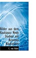 Bilder Aus Dem Kaukasus: Neue Studien Zur Kenntnis Kaukasiens