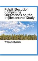 Pulpit Elocution Comprising Suggestions on the Importance of Study