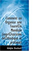 Comment on Organise Une Tourn E Mondiale (Impr Sariisme M Thodique Et Pratique)