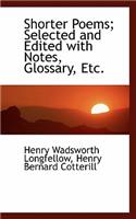 Shorter Poems; Selected and Edited with Notes, Glossary, Etc.