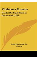 Vindobona Romana: Das Ist Die Stadt Wien In Desterreich (1766)