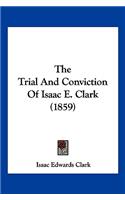 The Trial And Conviction Of Isaac E. Clark (1859)
