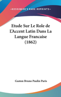 Etude Sur Le Role de L'Accent Latin Dans La Langue Francaise (1862)