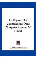 Le Regime Des Capitulations Dans L'Empire Ottoman V2 (1905)